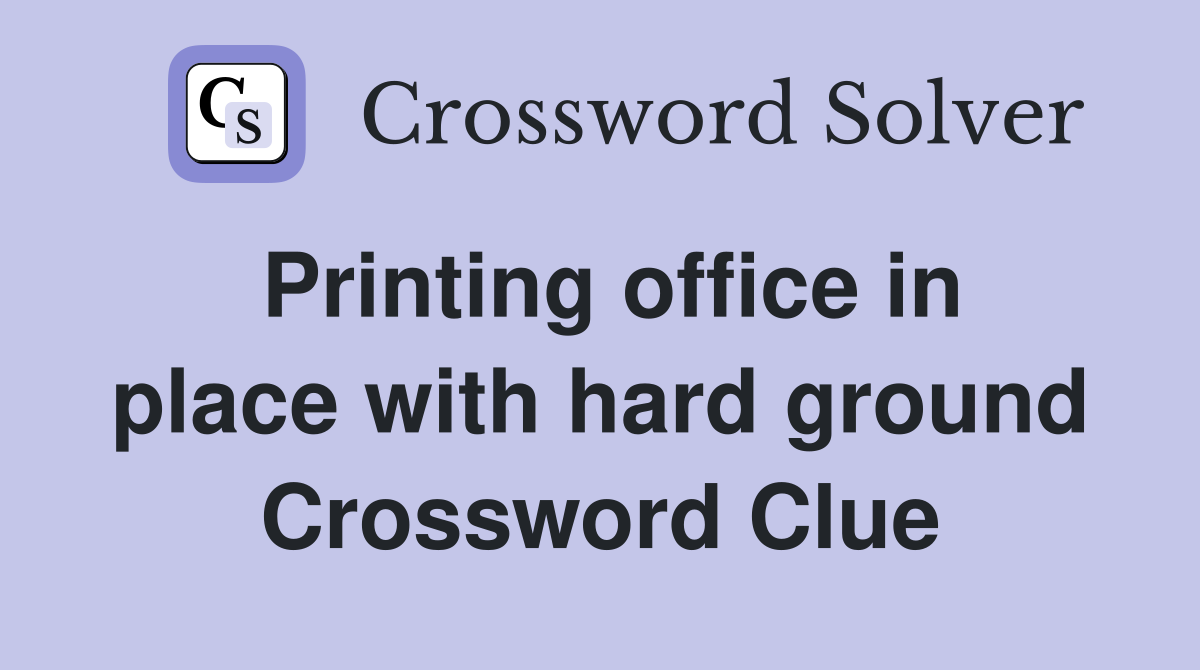 Printing office in place with hard ground Crossword Clue