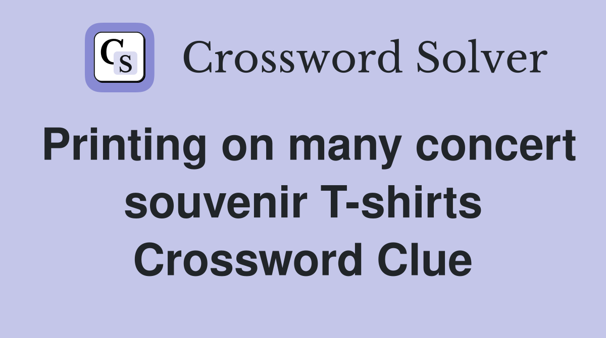 Printing on many concert souvenir T-shirts Crossword Clue