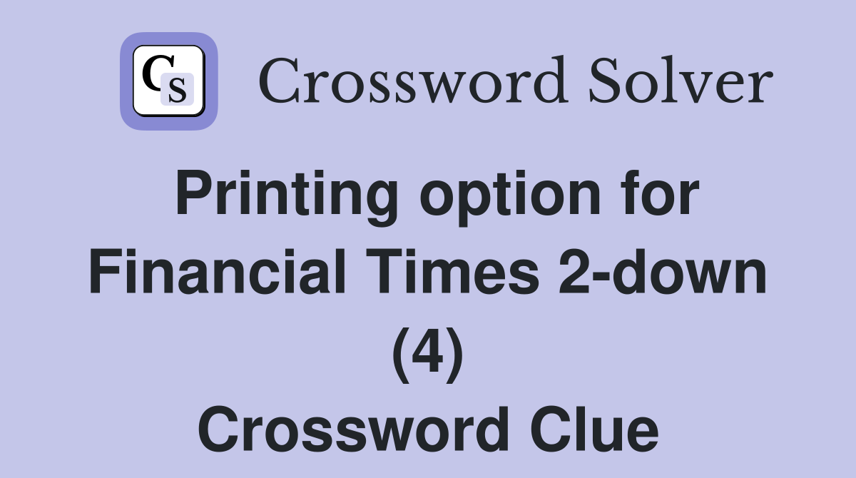 Printing option for Financial Times 2-down (4) Crossword Clue