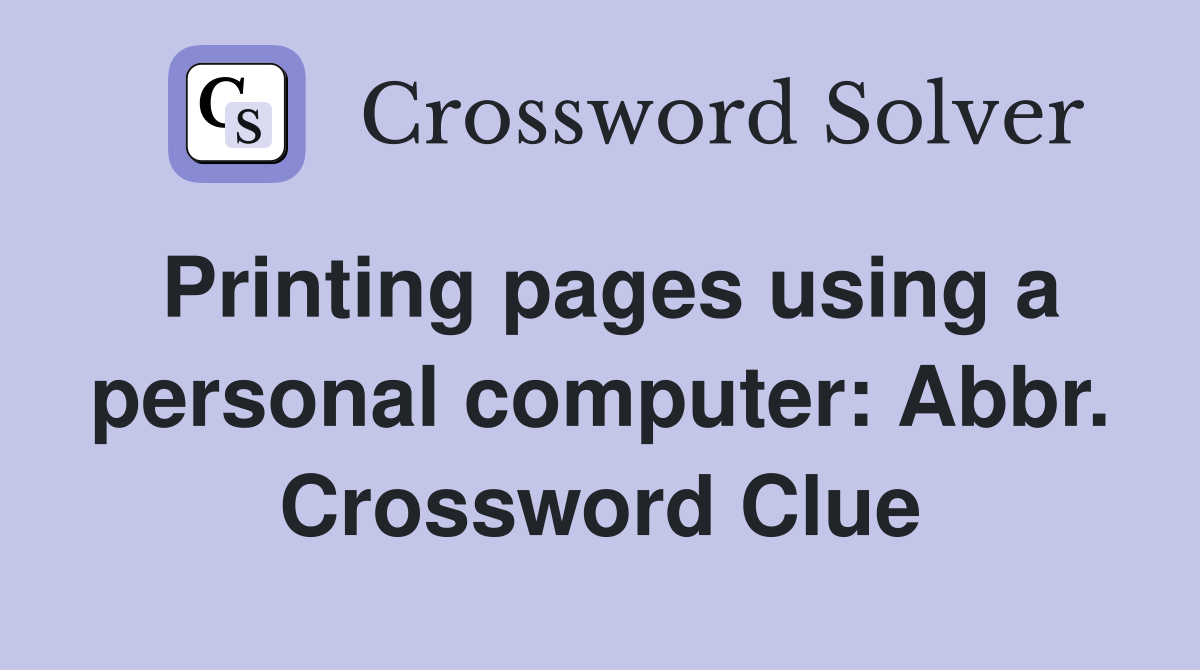 Printing pages using a personal computer: Abbr. Crossword Clue