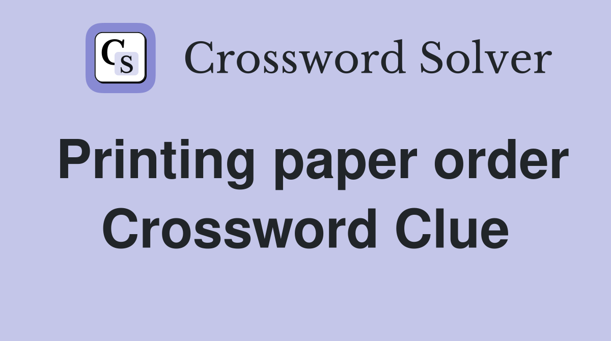 Printing paper order Crossword Clue