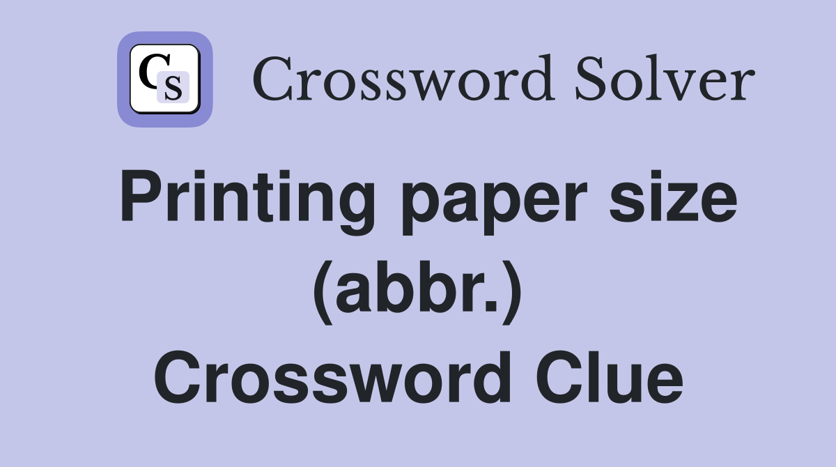 Printing paper size (abbr.) Crossword Clue