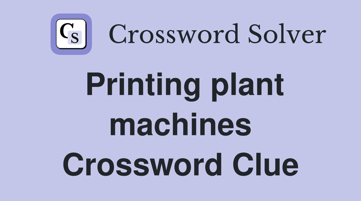 Printing plant machines Crossword Clue