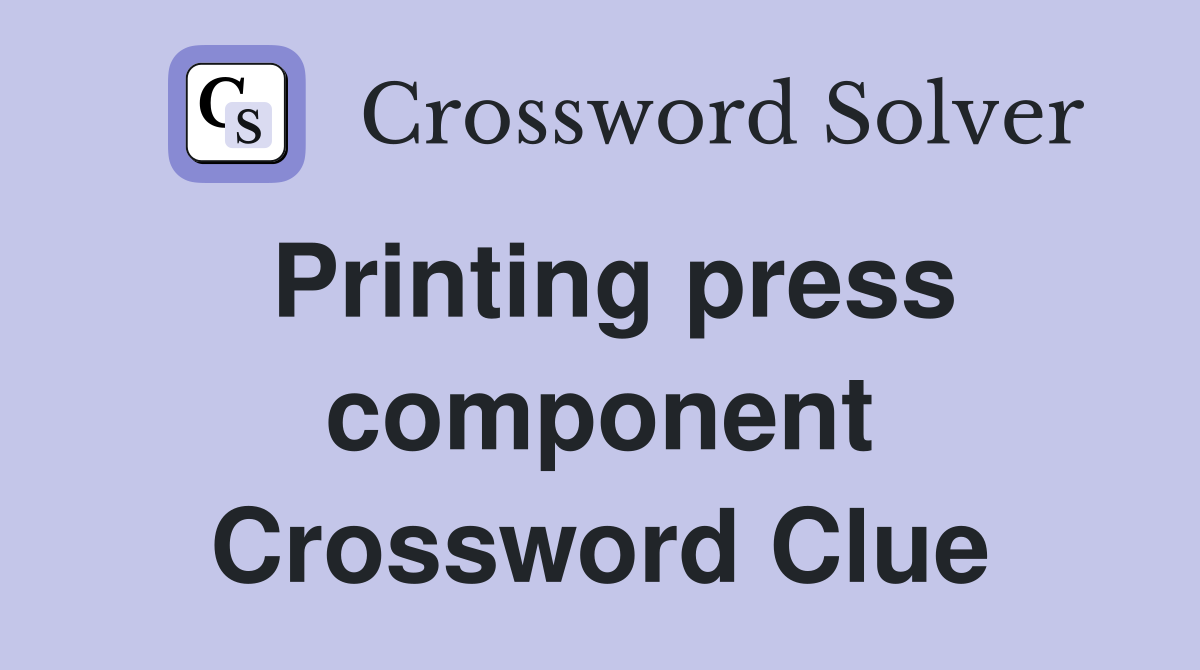 Printing press component Crossword Clue
