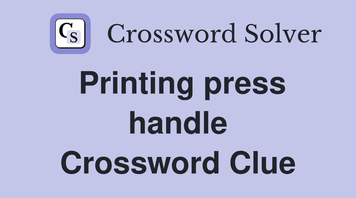 Printing press handle Crossword Clue