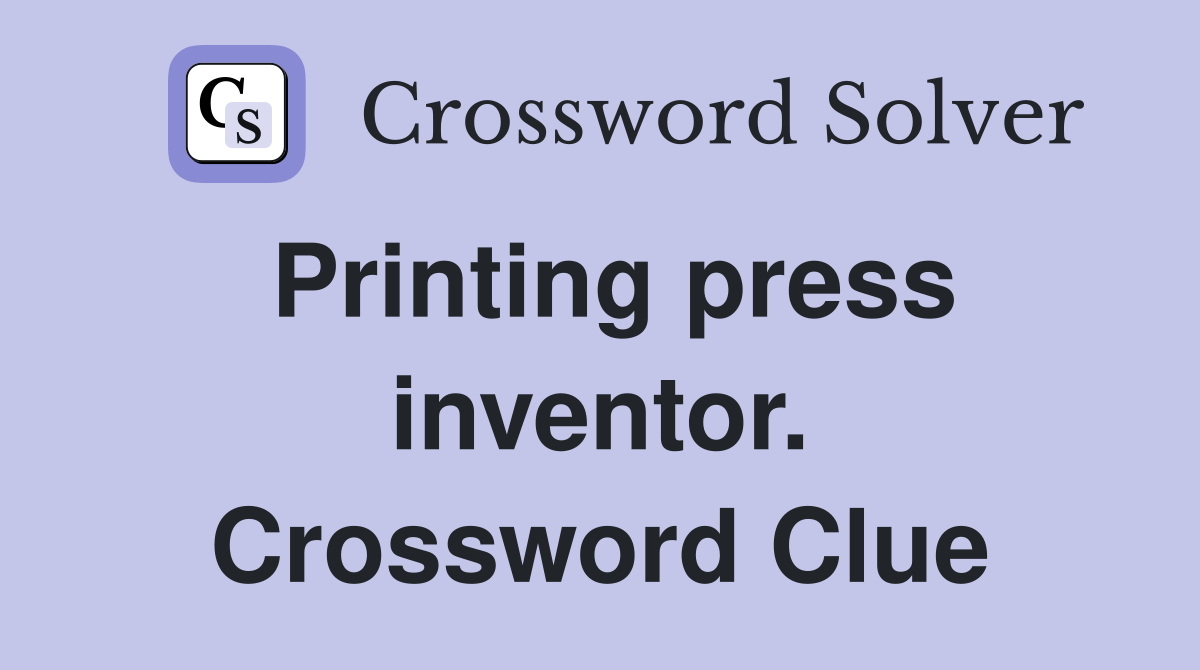 Printing press inventor. Crossword Clue