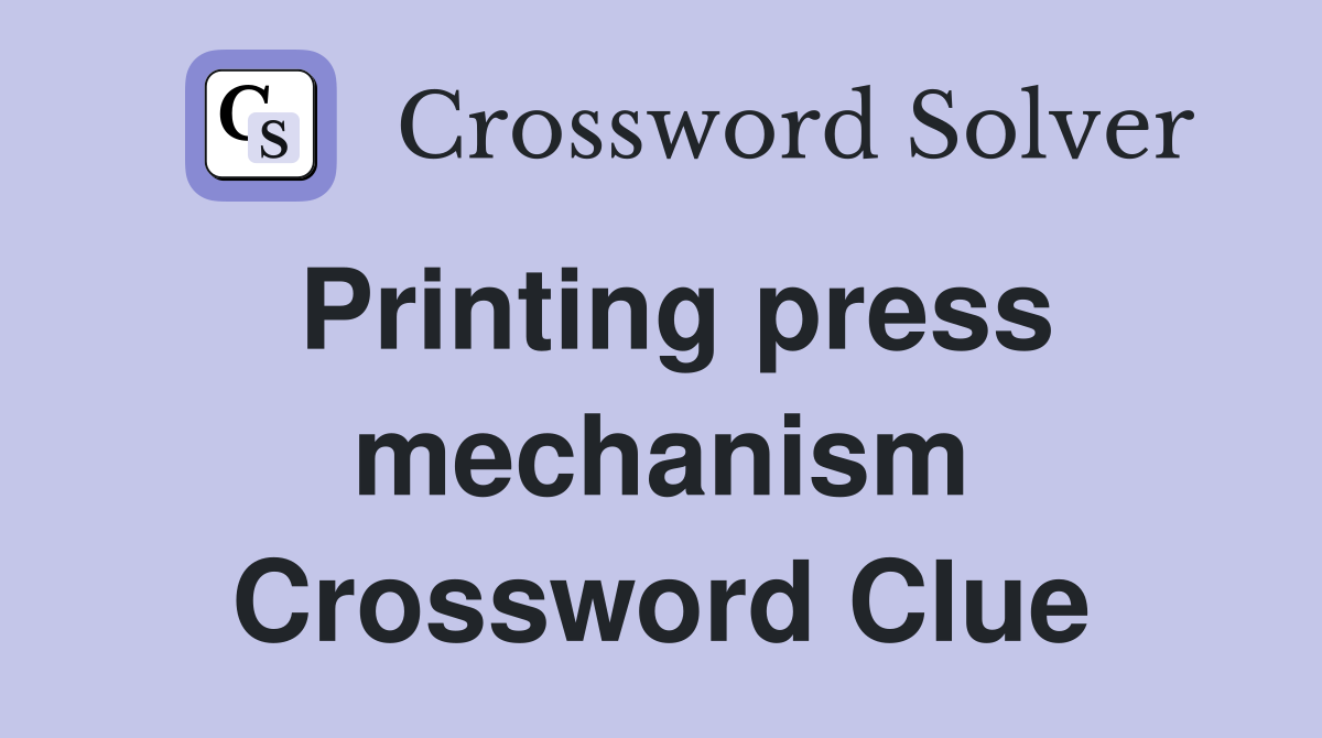 Printing press mechanism Crossword Clue