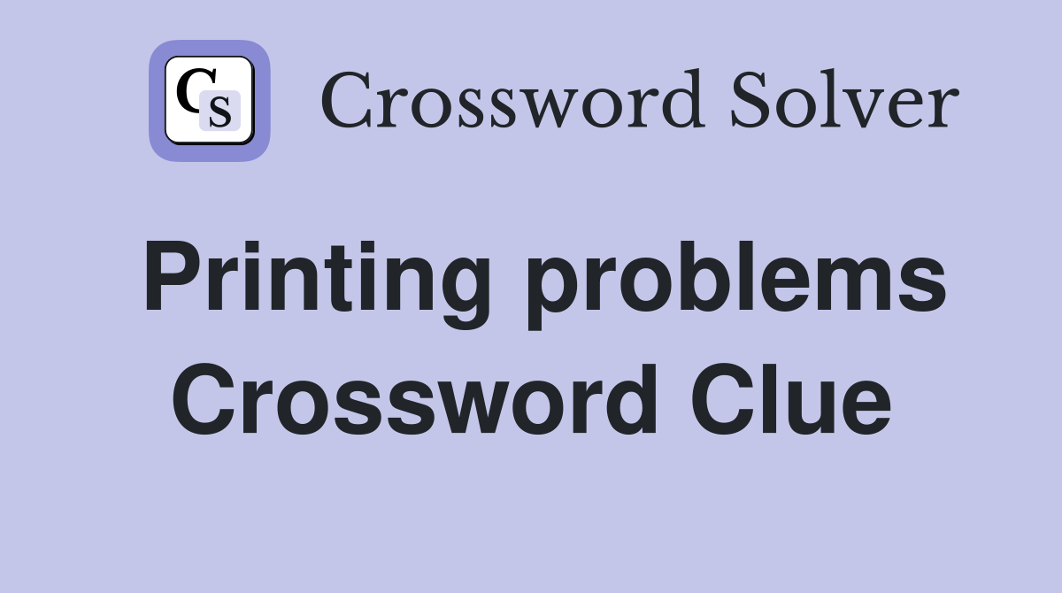 Printing problems Crossword Clue