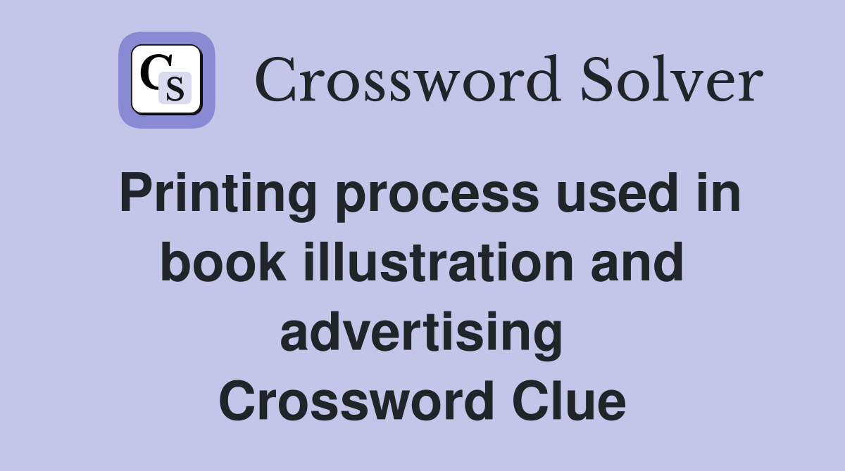 Printing process used in book illustration and advertising Crossword Clue