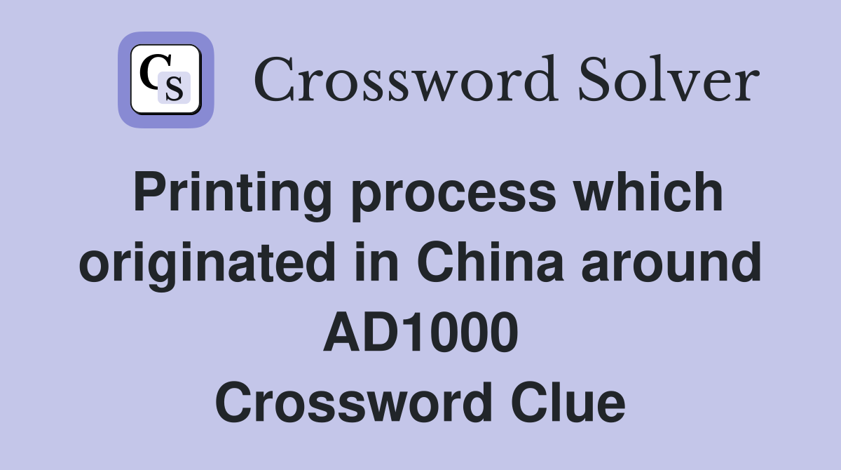 Printing process which originated in China around AD1000 Crossword Clue