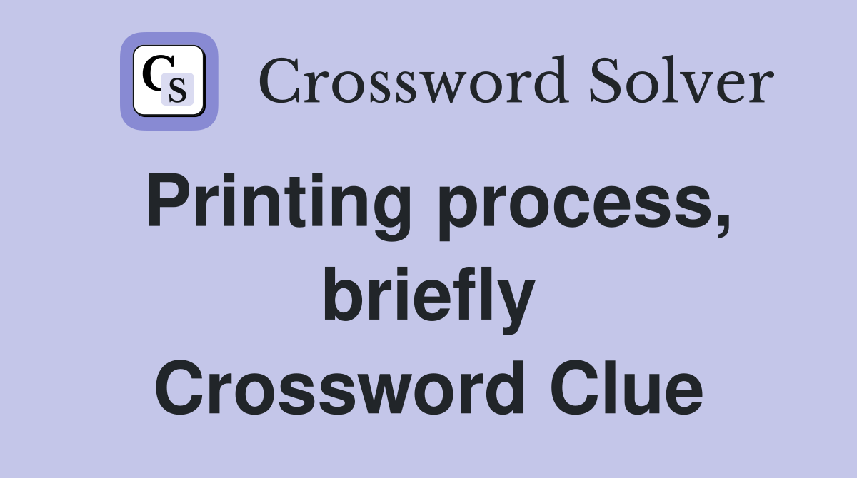 Printing process, briefly Crossword Clue