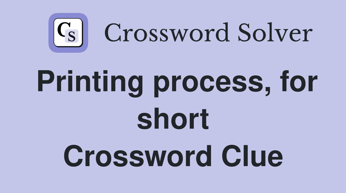 Printing process, for short Crossword Clue