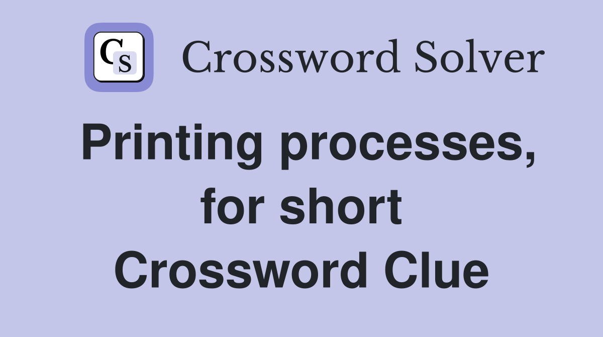 Printing processes, for short Crossword Clue