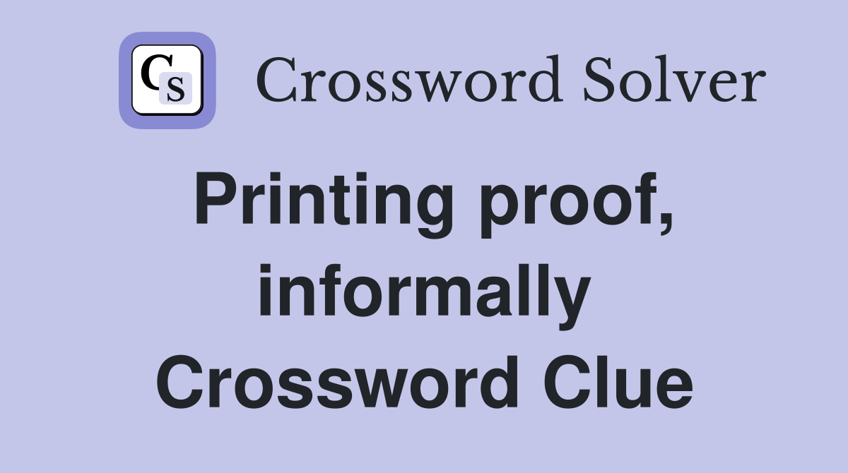Printing proof, informally Crossword Clue
