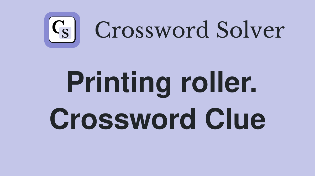 Printing roller. Crossword Clue