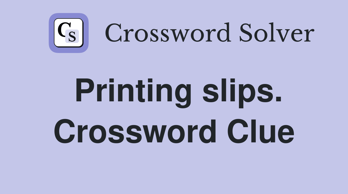 Printing slips. Crossword Clue
