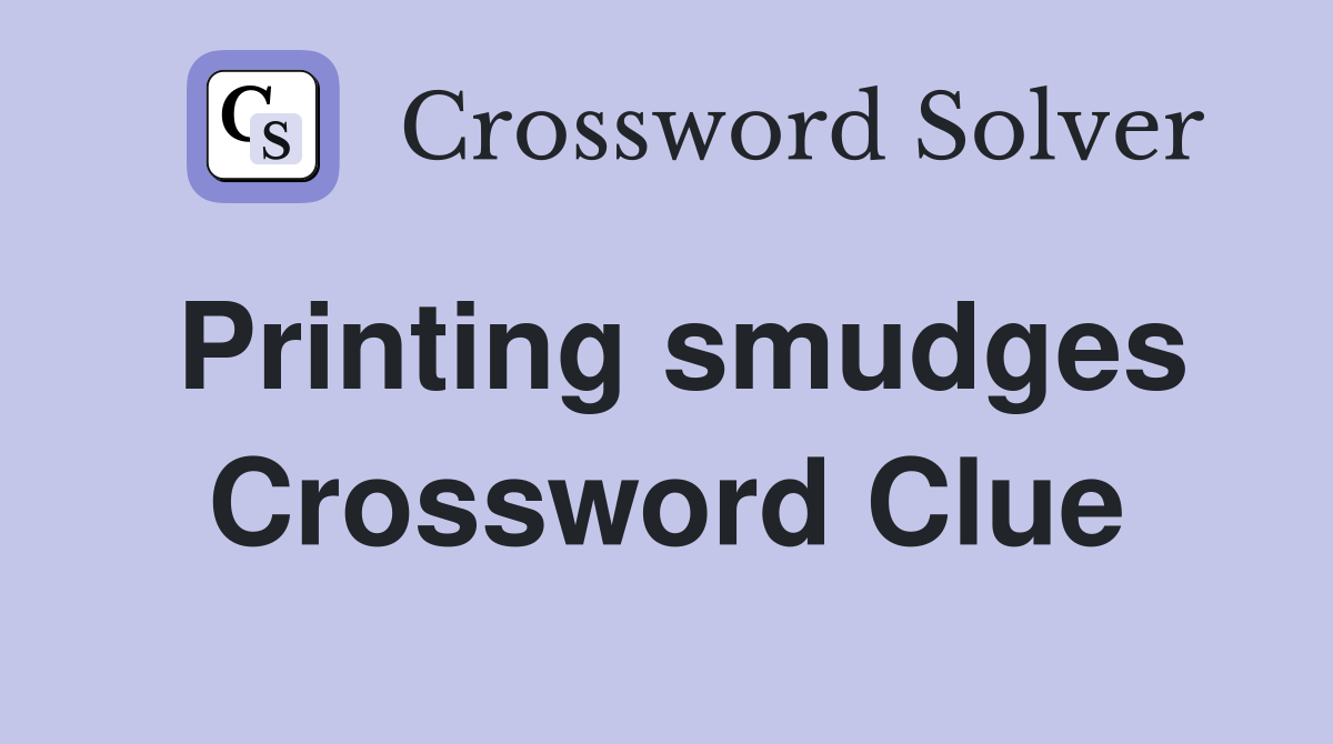Printing smudges Crossword Clue