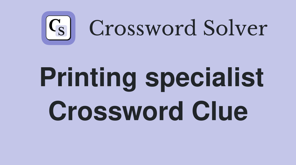 Printing specialist Crossword Clue