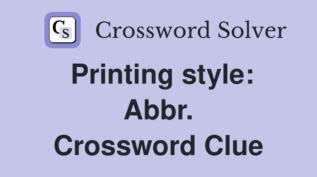 Printing style: Abbr. Crossword Clue