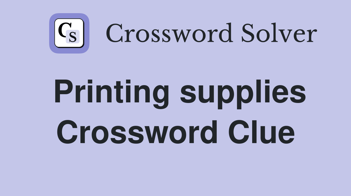 Printing supplies Crossword Clue