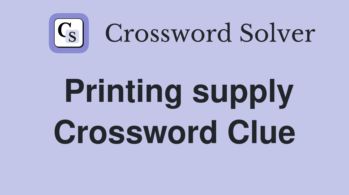 Printing supply Crossword Clue