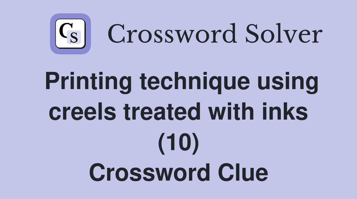 Printing technique using creels treated with inks (10) Crossword Clue