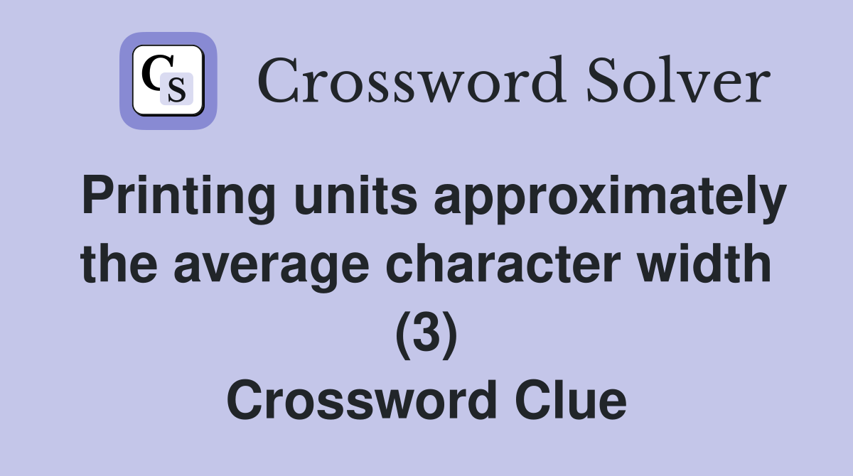 Printing units approximately the average character width (3) Crossword Clue
