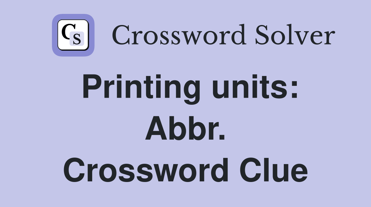 Printing units: Abbr. Crossword Clue