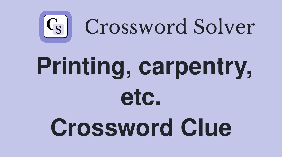 Printing, carpentry, etc. Crossword Clue