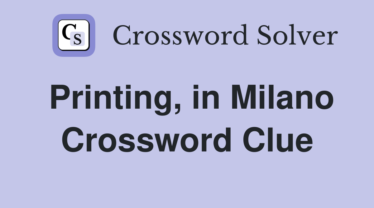 Printing, in Milano Crossword Clue