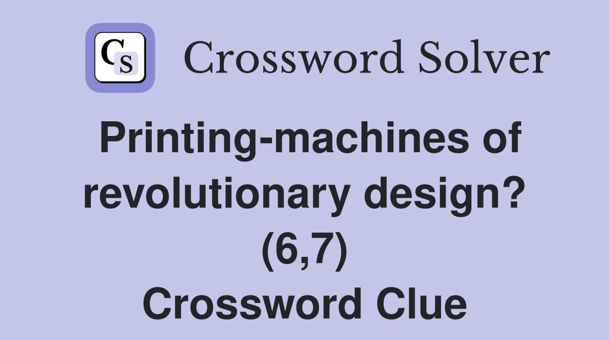 Printing-machines of revolutionary design? (6,7) Crossword Clue