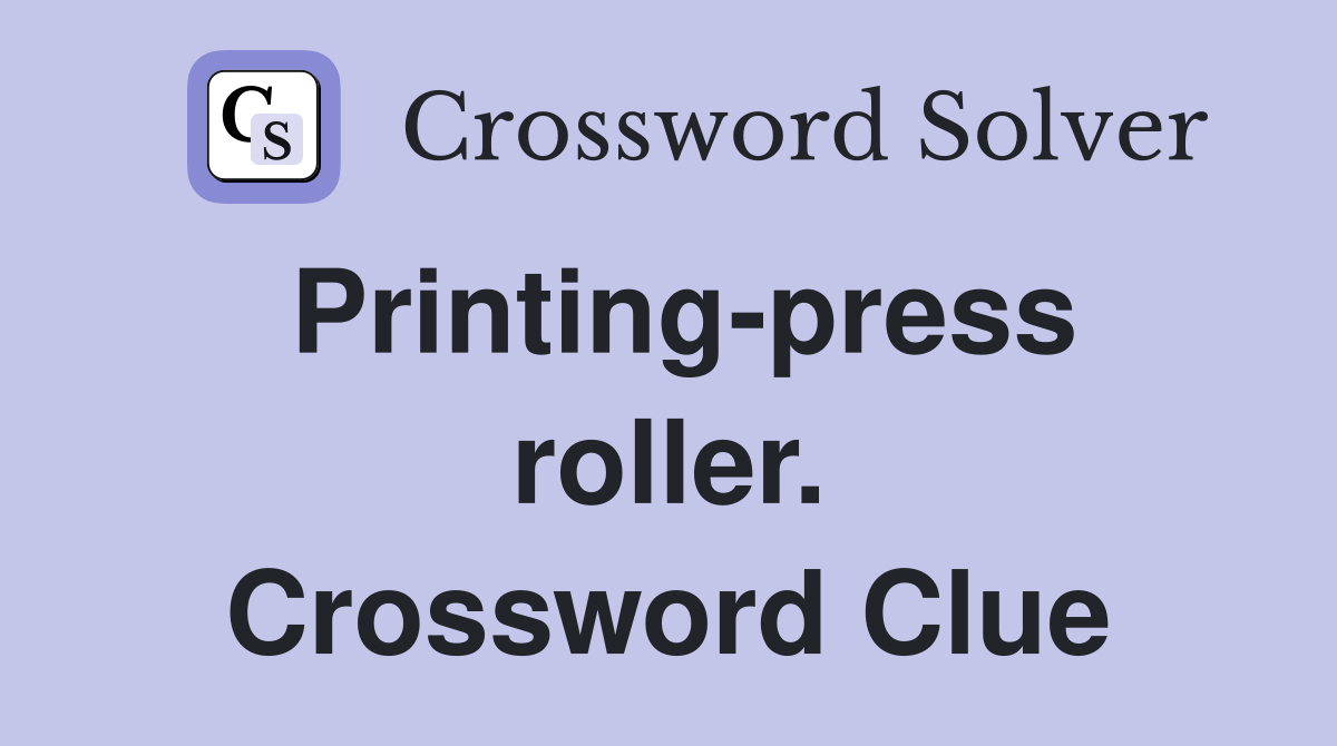 Printing-press roller. Crossword Clue