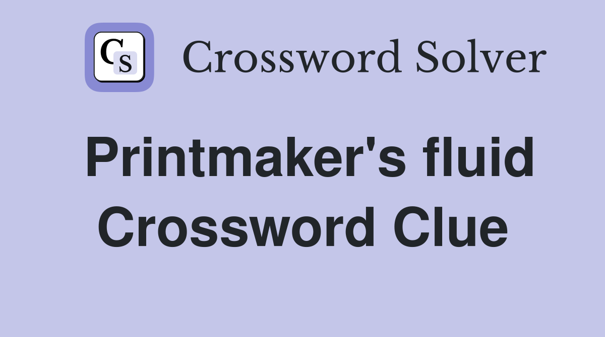 Printmaker's fluid Crossword Clue