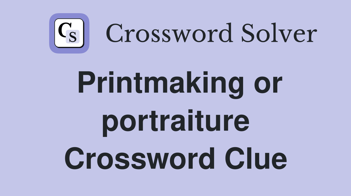 Printmaking or portraiture Crossword Clue