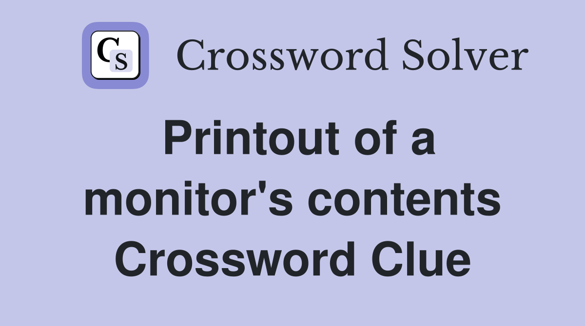 Printout of a monitor's contents Crossword Clue