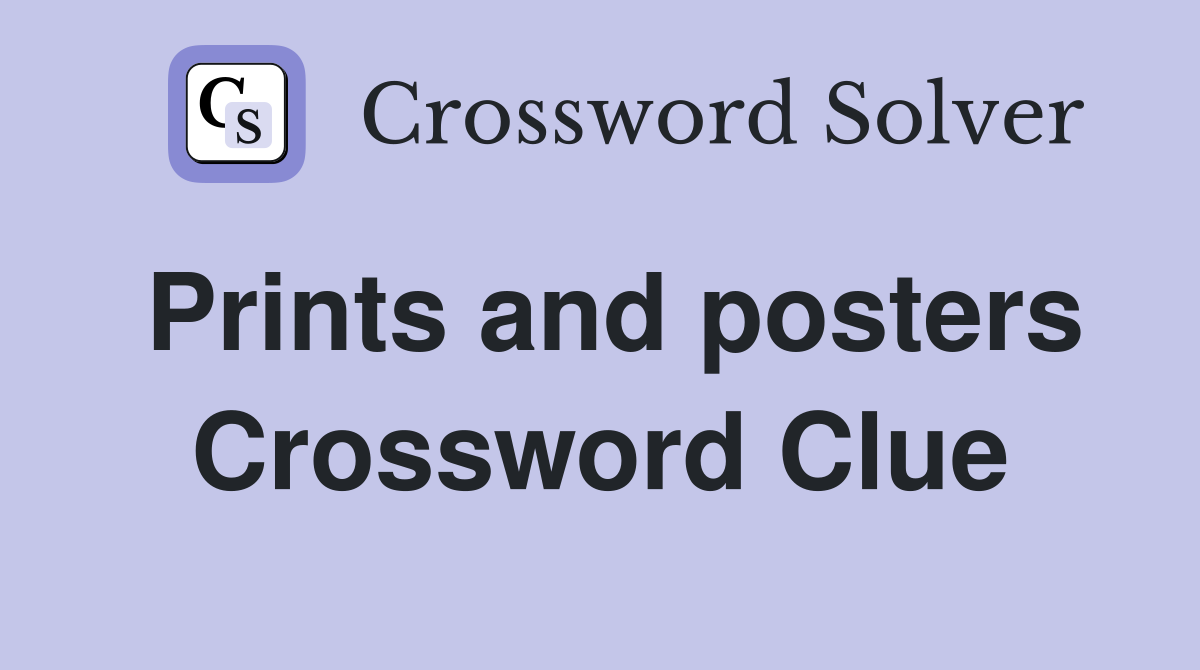 Prints and posters Crossword Clue