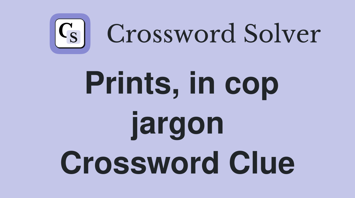 Prints, in cop jargon Crossword Clue