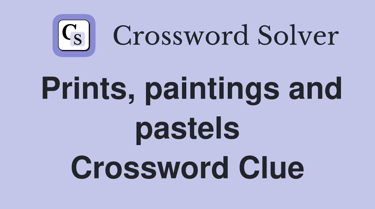 Prints, paintings and pastels Crossword Clue