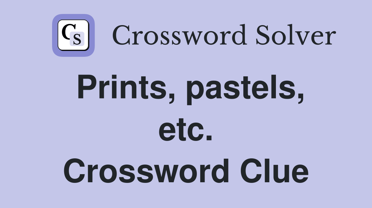 Prints, pastels, etc. Crossword Clue