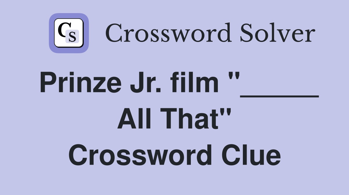 Prinze Jr. film "_____ All That" Crossword Clue