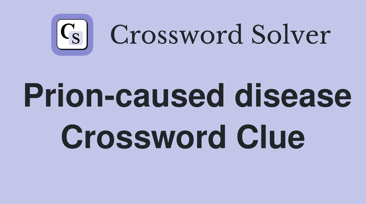 Prion-caused disease Crossword Clue