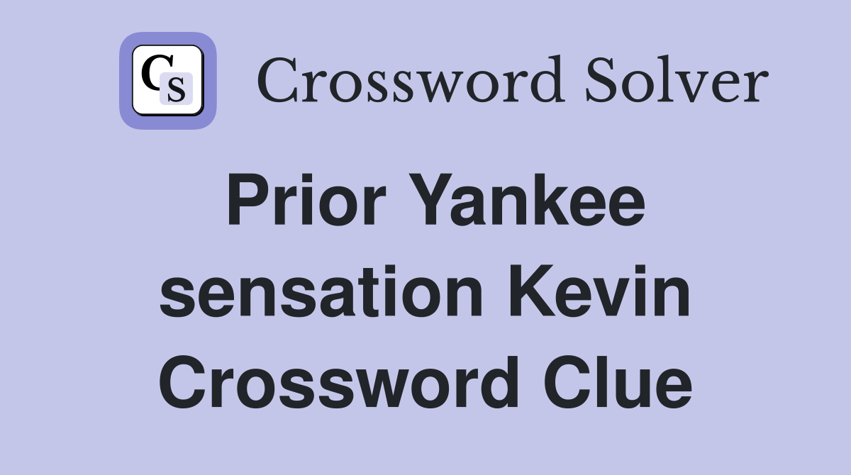 Prior Yankee sensation Kevin Crossword Clue