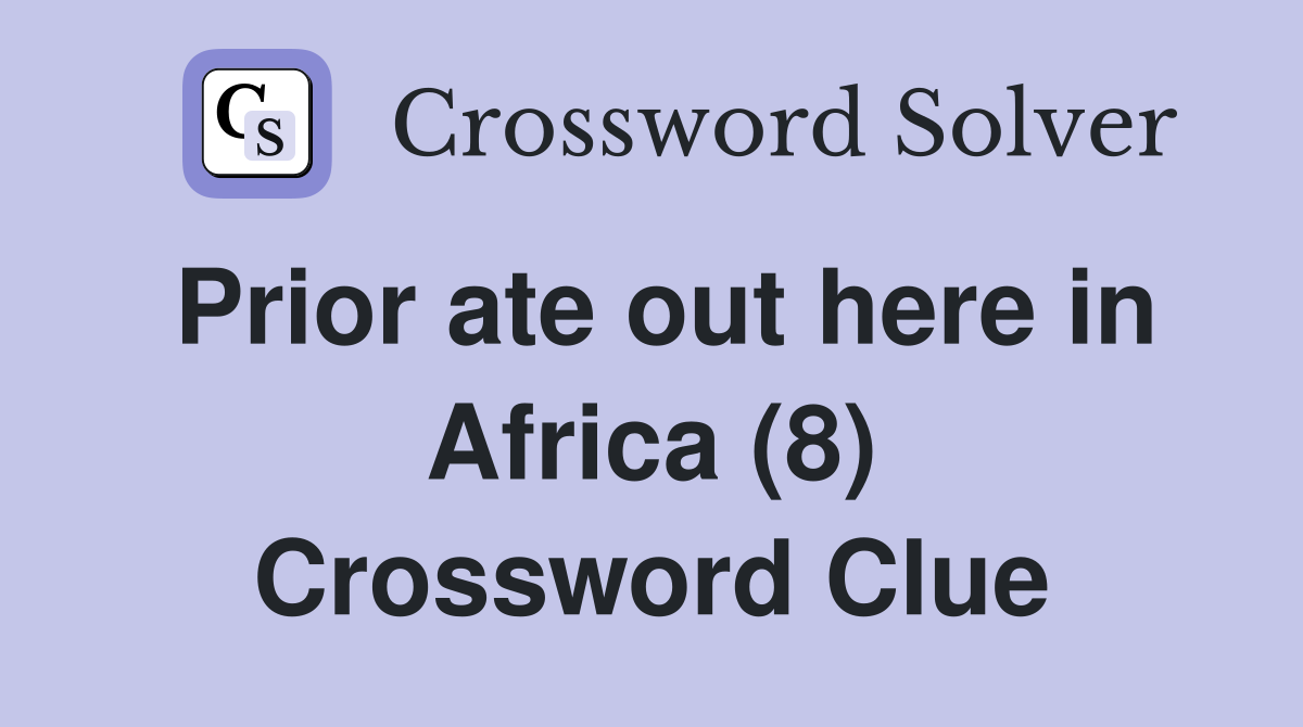 Prior ate out here in Africa (8) Crossword Clue