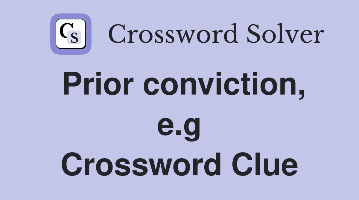 Prior conviction, e.g Crossword Clue