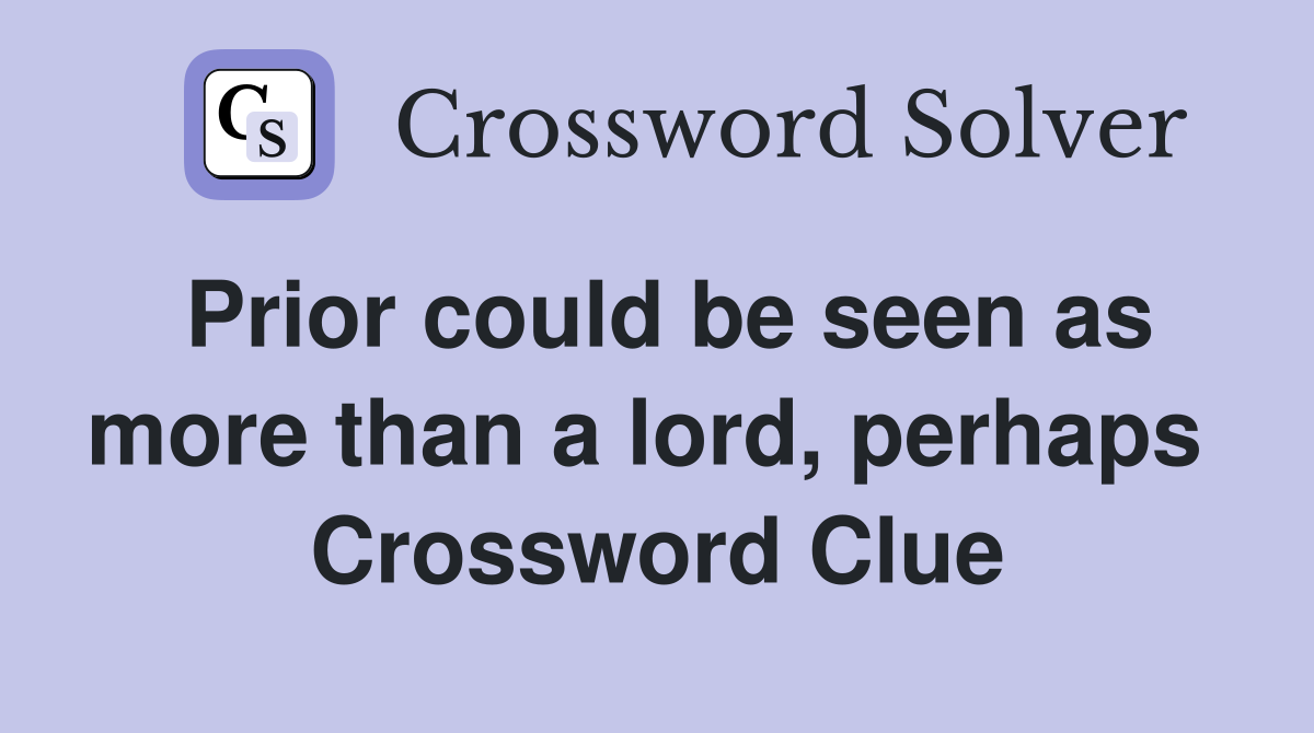 Prior could be seen as more than a lord, perhaps  Crossword Clue