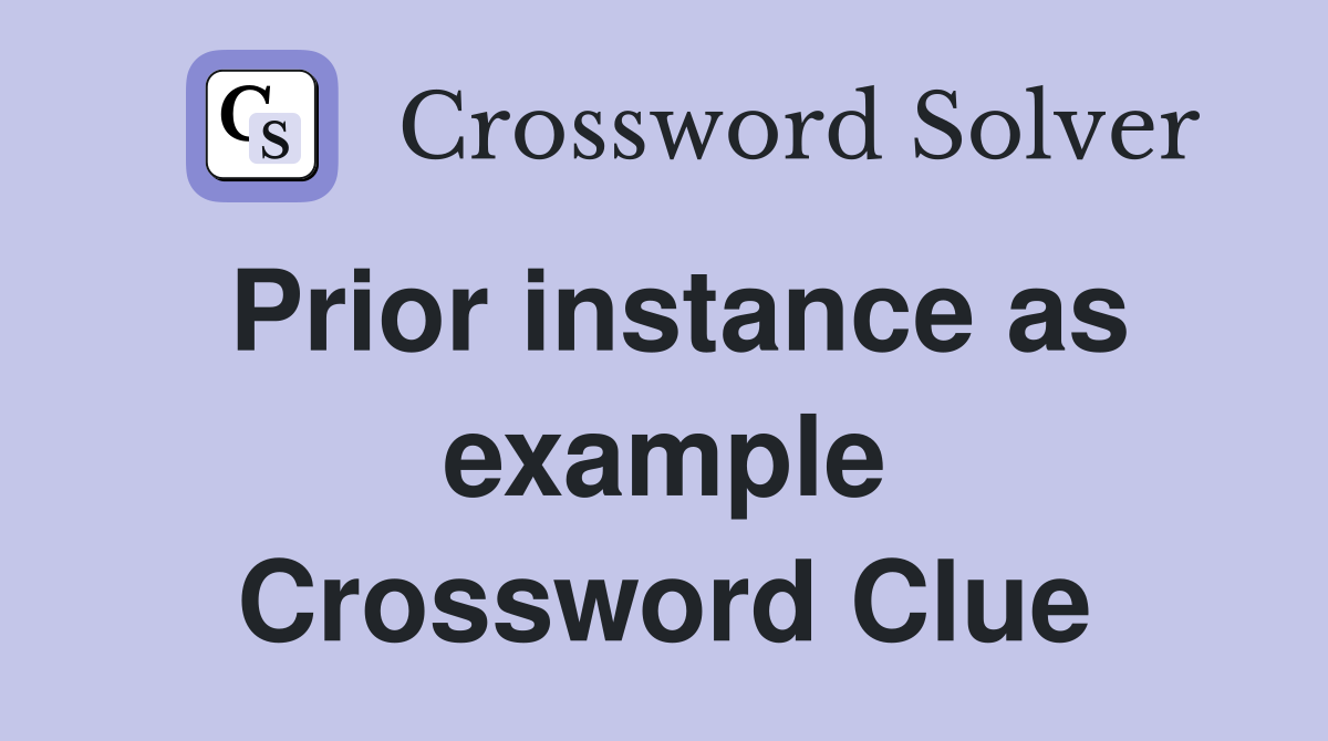 Prior instance as example Crossword Clue