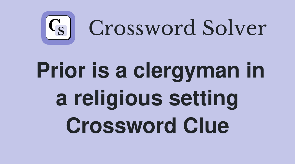 Prior is a clergyman in a religious setting Crossword Clue