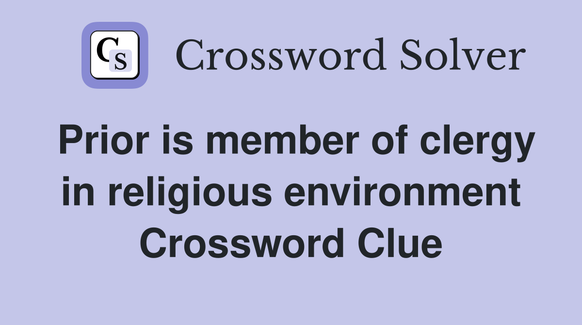 Prior is member of clergy in religious environment Crossword Clue