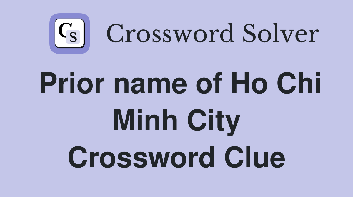 Prior name of Ho Chi Minh City Crossword Clue