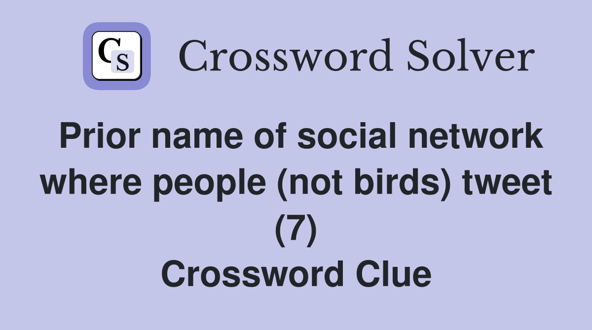 Prior name of social network where people (not birds) tweet (7) Crossword Clue